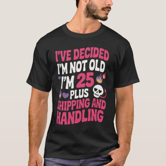 I’ve Decided I’m Not Old I’m 25 Plus Funny  T-shirt (Voorkant)