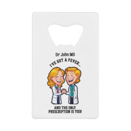 I’ve got a fever, and the only prescription is you creditkaart flessenopener