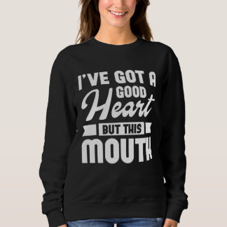 I ve Got A Good Heart But This Mouth Trui