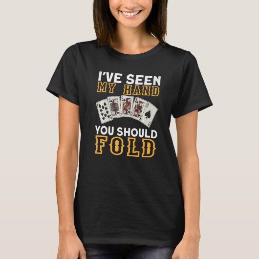 I`ve Seen My Hand You Should Fold I Gambling I Pok T-shirt (Voorkant)