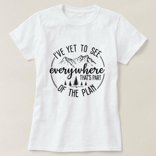 I’ve Yet to See Everywhere Hiking & Travel Graphic T-shirt (Design voorkant)