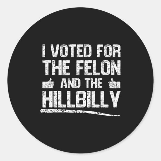 I Voted For The Felon And The Hillbilly Trump 2024 Ronde Sticker (Voorkant)