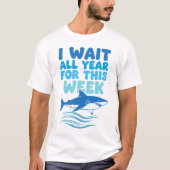 I Wait All Year For This Week Shark Awareness T-shirt (Voorkant)