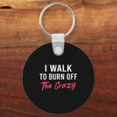 I Walk To Burn Off The Crazy Funny Walking Quote Sleutelhanger (Voorkant)