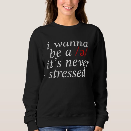 I Wanna Be A Schwa It s Never Stressed Trui (Voorkant)