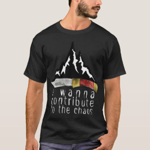 I Wanna Contribute to the Chaos Mountain T-shirt