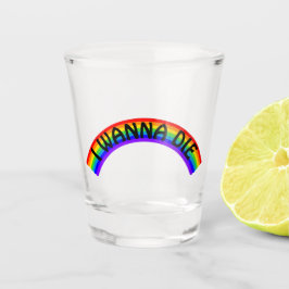 I Wanna Die - Rainbow Shot Glas