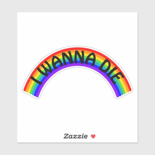 I Wanna Die - Rainbow Sticker (Vel)