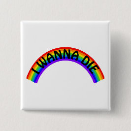 I Wanna Die - Rainbow Vierkante Button 5,1 Cm