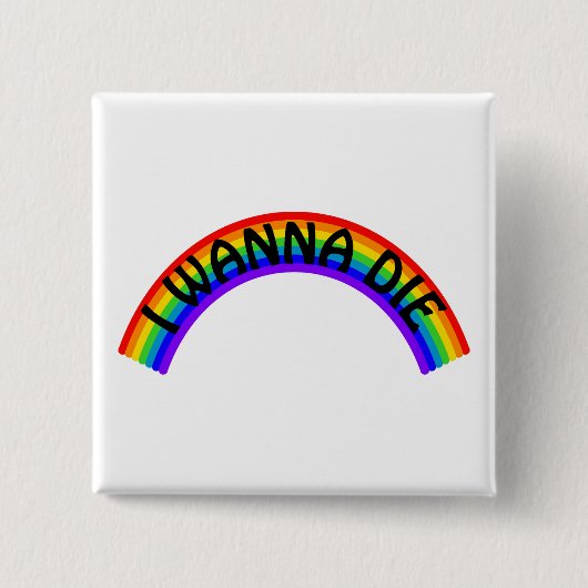 I Wanna Die - Rainbow Vierkante Button 5,1 Cm (Voorkant)