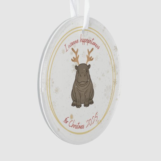 I Wanna Hippopotamus Reindeer for Christmas 2025  Ornament (voorkant)
