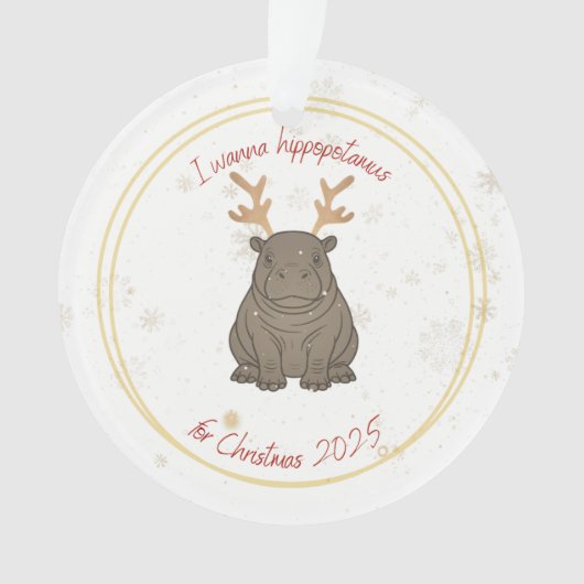 I Wanna Hippopotamus Reindeer for Christmas 2025  Ornament (voorkant)
