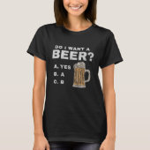 I want a beer?, Funny for Beer lovers T-shirt (Voorkant)