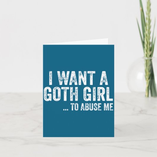 I Want A Goth Girl To Me Funny Quote  Kaart (Voorkant)