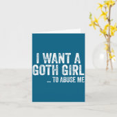 I Want A Goth Girl To Me Funny Quote  Kaart (Gele Bloem)