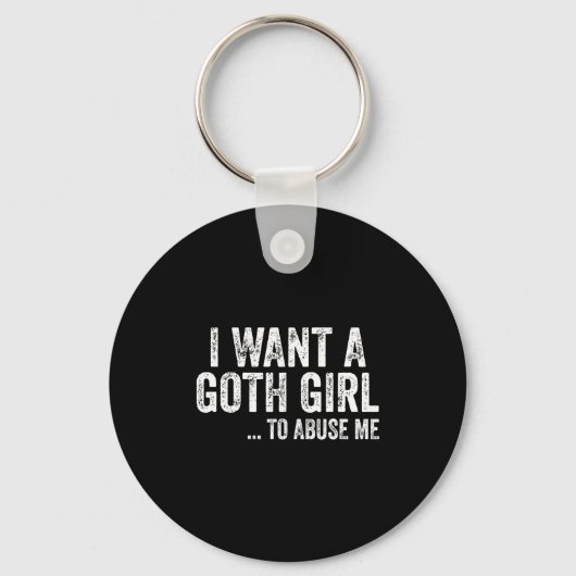I Want A Goth Girl To Me Funny Quote  Sleutelhanger (Voorkant)