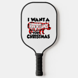 I Want a Hippopotamus for Christmas Pickleball Paddle