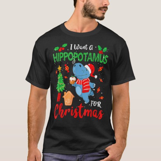 I Want A Hippopotamus For Christmas Xmas Hippo for T-shirt (Voorkant)