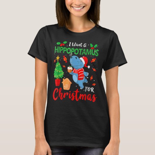 I Want A Hippopotamus For Christmas Xmas Hippo for T-shirt (Voorkant)