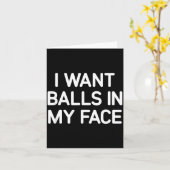 I Want In My Face, Funny, Jokes, Sarcastic  Kaart (Gele Bloem)