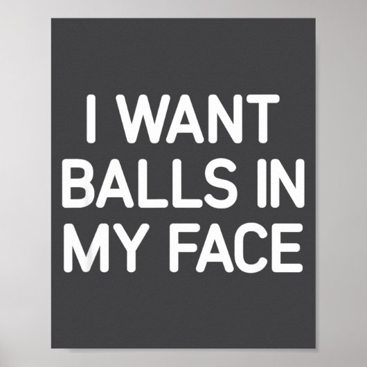 I Want In My Face, Funny, Jokes, Sarcastic Poster (Voorkant)