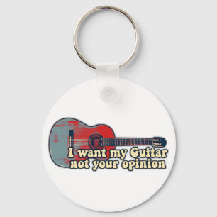 I want my guitar not your opinion. funny words sleutelhanger