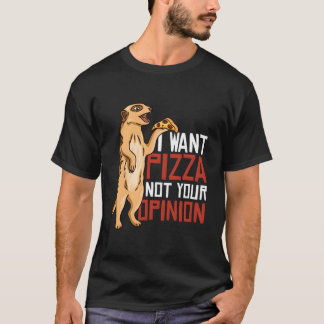 I Want Pizza Not Your Oion T-shirt