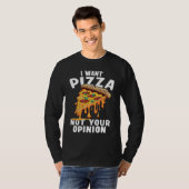I Want Pizza Not Your Opinion  1 T-shirt (Voorkant volledig)