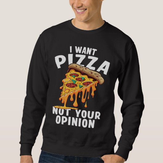 I Want Pizza Not Your Opinion  1 Trui (Voorkant)