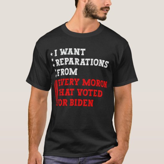 I want reparations from every moron that voted for t-shirt (Voorkant)