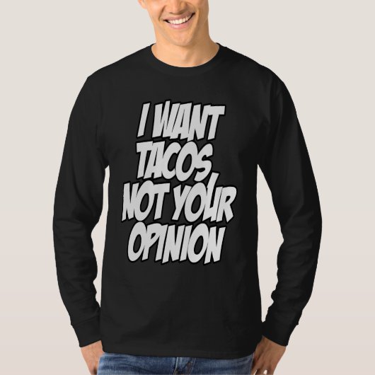 I Want Tacos Not Your Opinion Nerd Geek Graphic T-shirt (Voorkant)