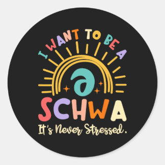 I Want To Be A Schwa It's Never Stressed Science O Ronde Sticker