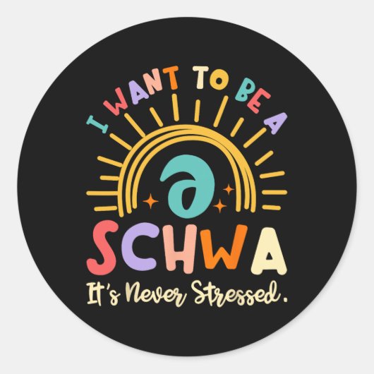I Want To Be A Schwa It's Never Stressed Science O Ronde Sticker (Voorkant)