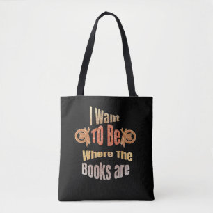 I Want to Be Where the Books are Tote Bag