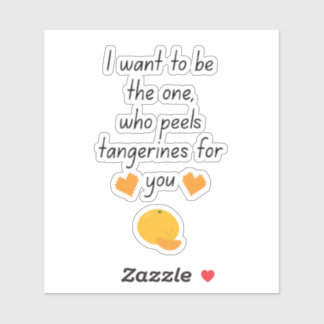 I Want To Be Your Tangerine Peeler Cute Funny Vale Sticker