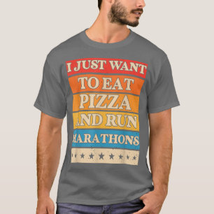 I Want To Eat Pizza And Run Marathons T-shirt