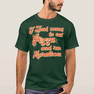 I Want To Eat Pizza And Run Marathons T-shirt