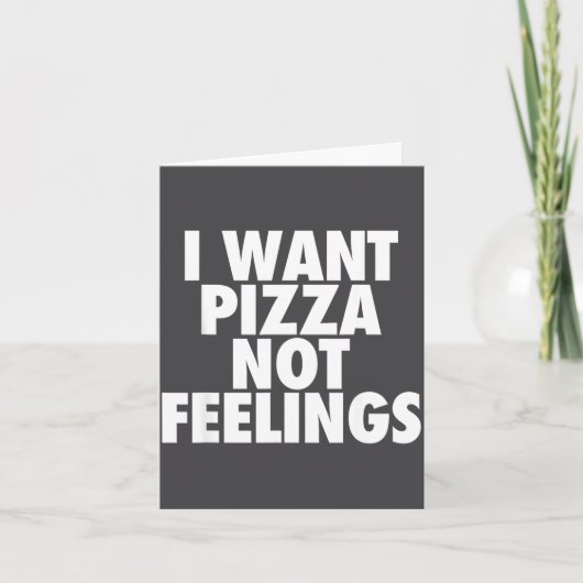 I Want Zza Not Feelings - Funny Foodie Quote  Kaart (Voorkant)