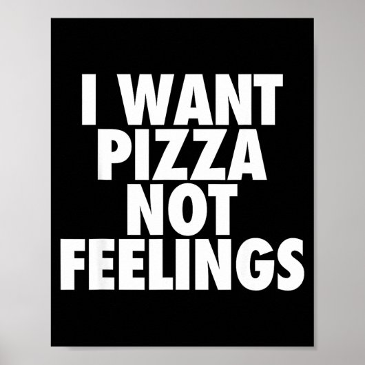 I Want Zza Not Feelings - Funny Foodie Quote  Poster (Voorkant)