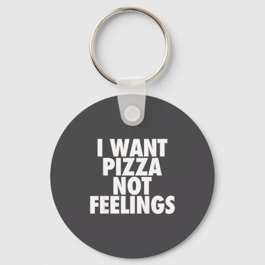 I Want Zza Not Feelings - Funny Foodie Quote  Sleutelhanger (Voorkant)