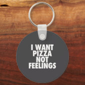 I Want Zza Not Feelings - Funny Foodie Quote  Sleutelhanger (Voorkant)