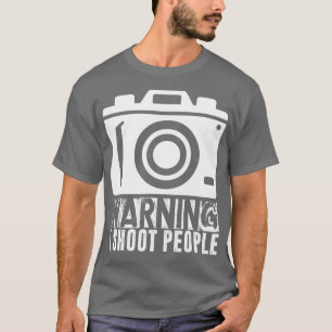I Warning I Shoot People Photography Photo Shoot T-shirt