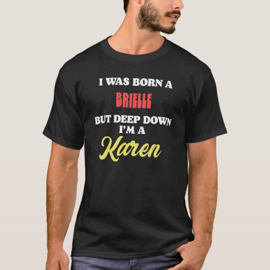 I Was Born A Brielle But Deep Down I'm A Karen T-shirt (Voorkant)