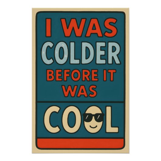 I Was Colder Before It Was Cool – Sarcastic Wild S Perfect Poster (Voorkant)