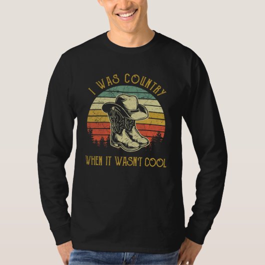 I was Country When it Wasn t Cool T-shirt (Voorkant)