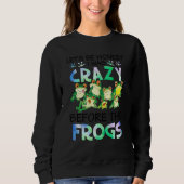 I Was Crazy Before The Frog Funny Frog Lover Funny Trui (Voorkant)