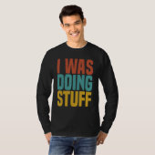 I Was Doing Stuff Funny Couple Idea For Boyfriend T-shirt (Voorkant volledig)
