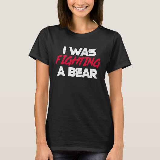 I Was Fighting A Bear Broken Bone Injury Recovery T-shirt (Voorkant)
