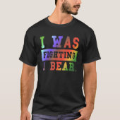 I Was Fighting A Bear - Funny Injury Recovery_3 T-shirt (Voorkant)