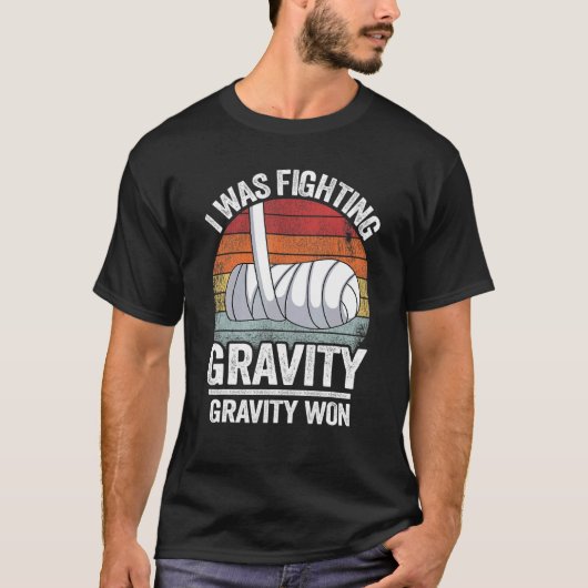 I Was Fighting Gravity Gravity Won Broken Hand Bro T-shirt (Voorkant)